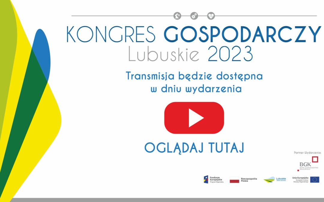 Kongres Gospodarczy Lubuskie 2023 – Podsumowanie i Transmisja